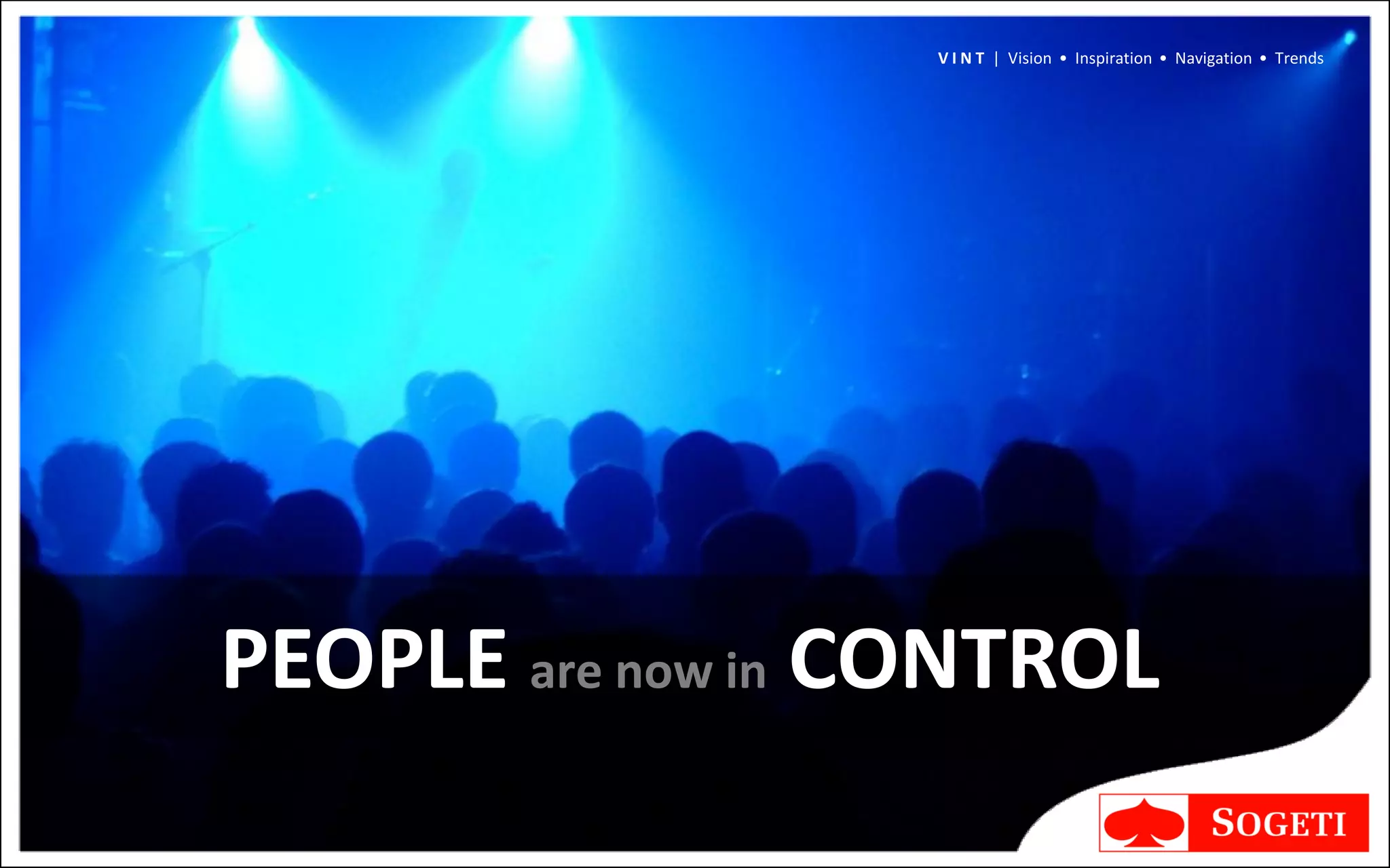 V I N T | Vision • Inspiration • Navigation • Trends




PEOPLE are now in CONTROL
 