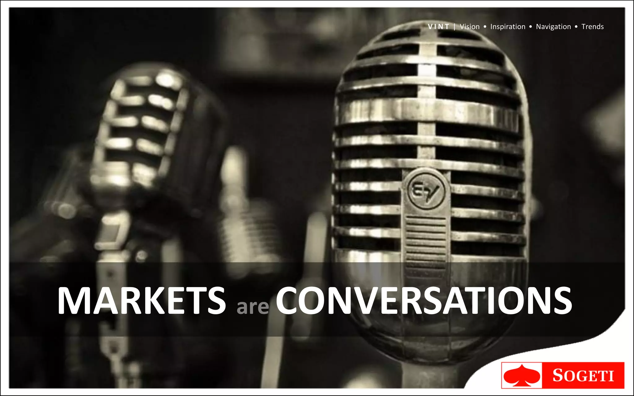 V I N T | Vision • Inspiration • Navigation • Trends




MARKETS are CONVERSATIONS
 