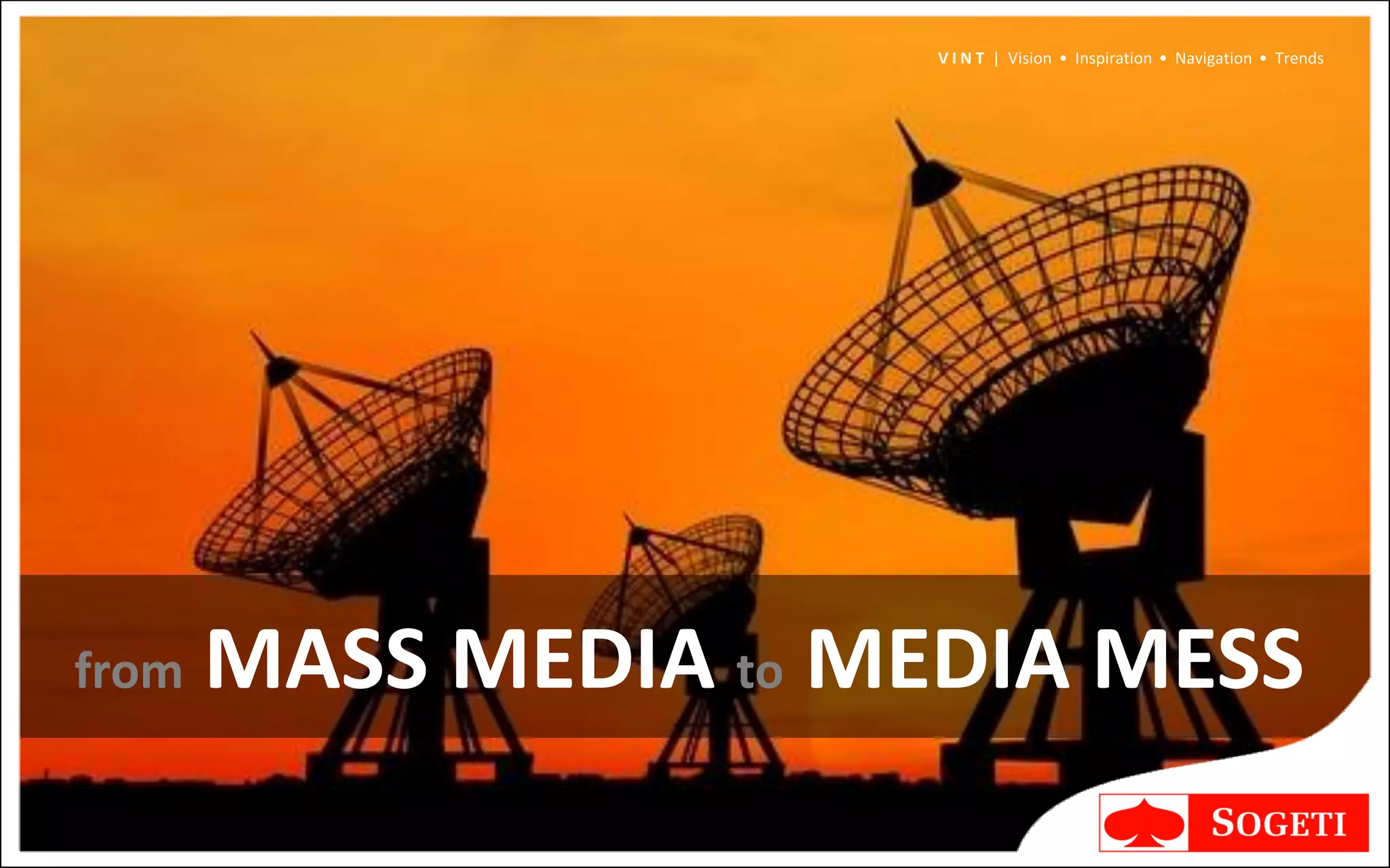 V I N T | Vision • Inspiration • Navigation • Trends




from   MASS MEDIA to MEDIA MESS
 