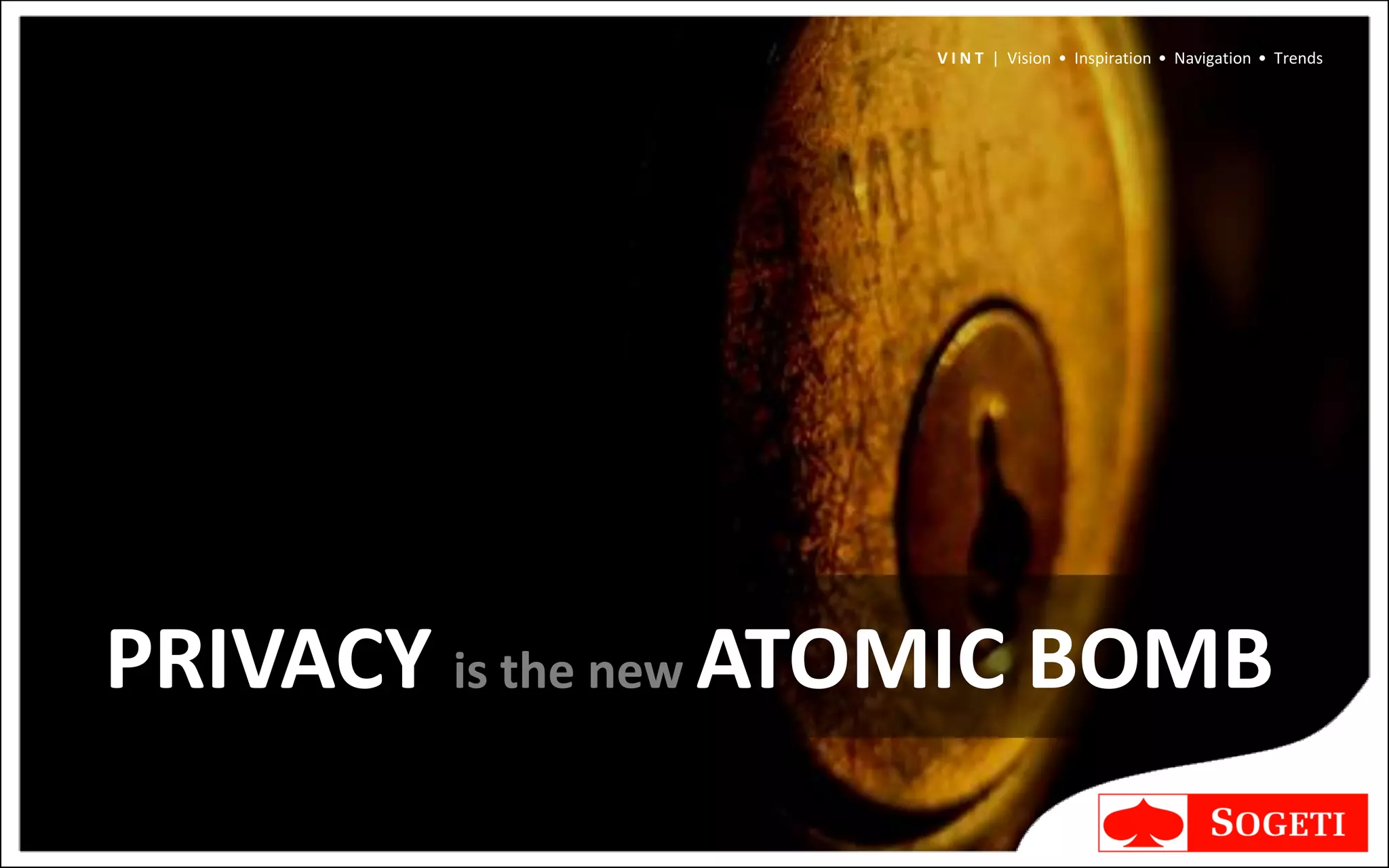 V I N T | Vision • Inspiration • Navigation • Trends




PRIVACY is the new ATOMIC BOMB
 