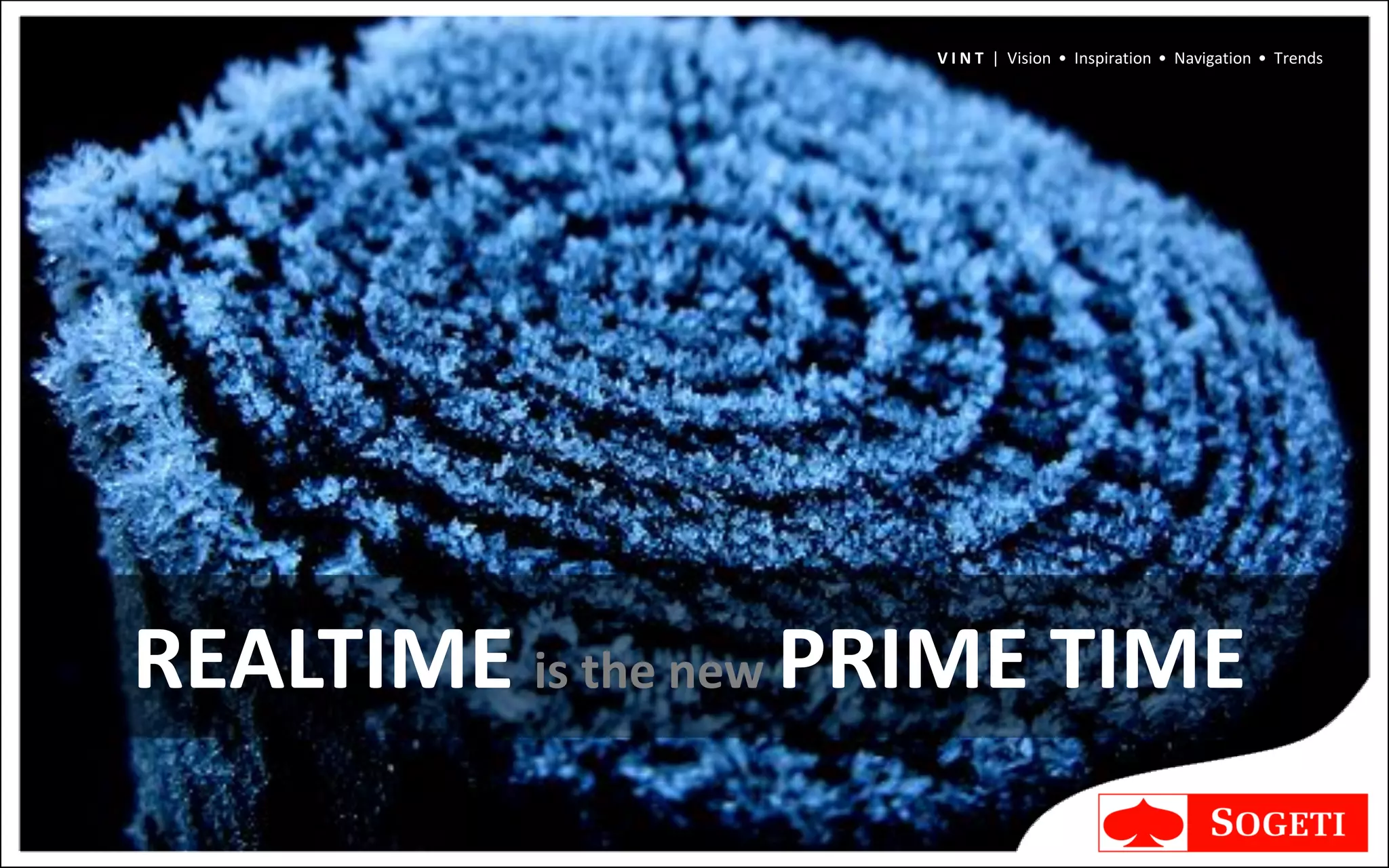 V I N T | Vision • Inspiration • Navigation • Trends




REALTIME is the new PRIME TIME
 