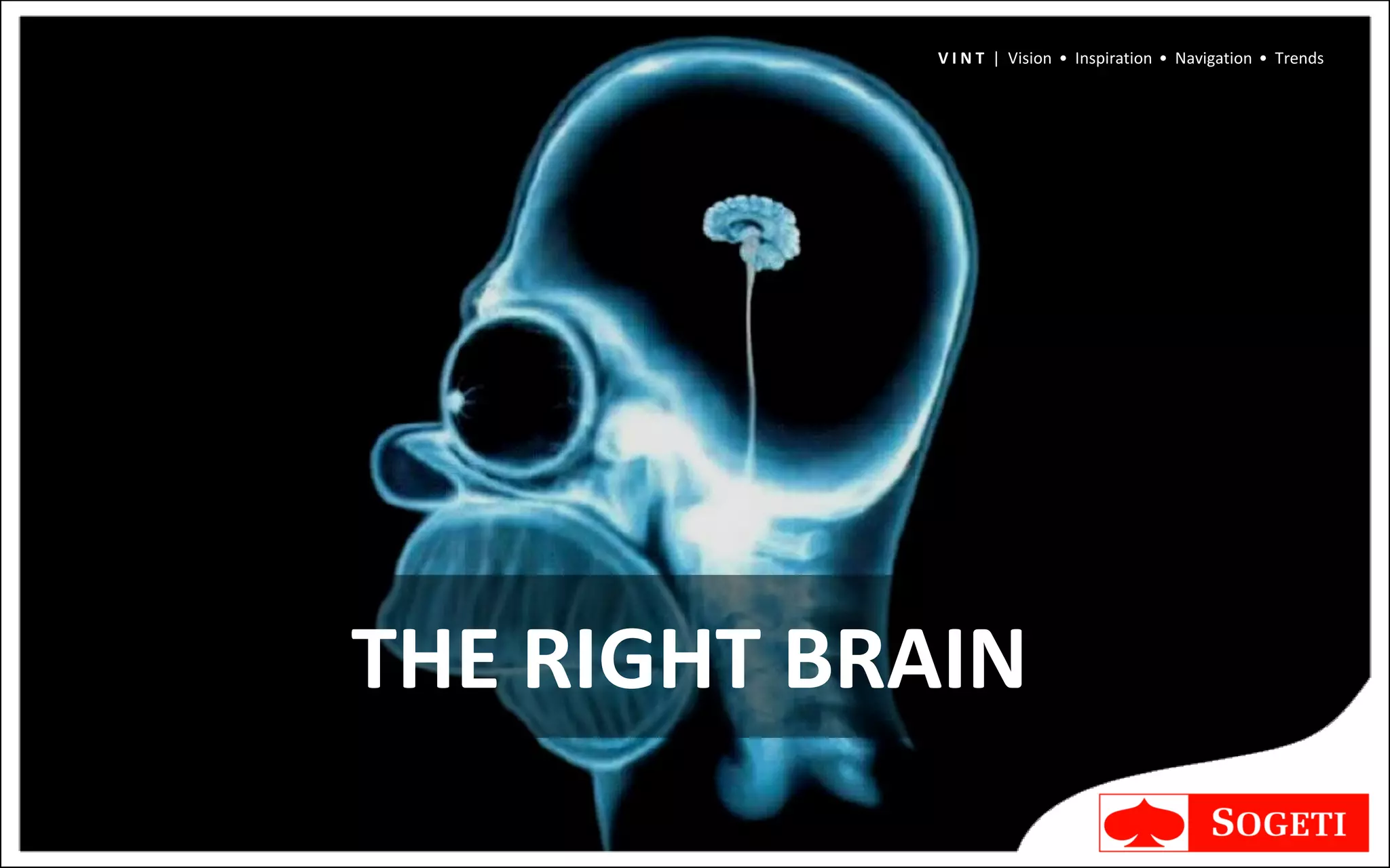 V I N T | Vision • Inspiration • Navigation • Trends




THE RIGHT BRAIN
 