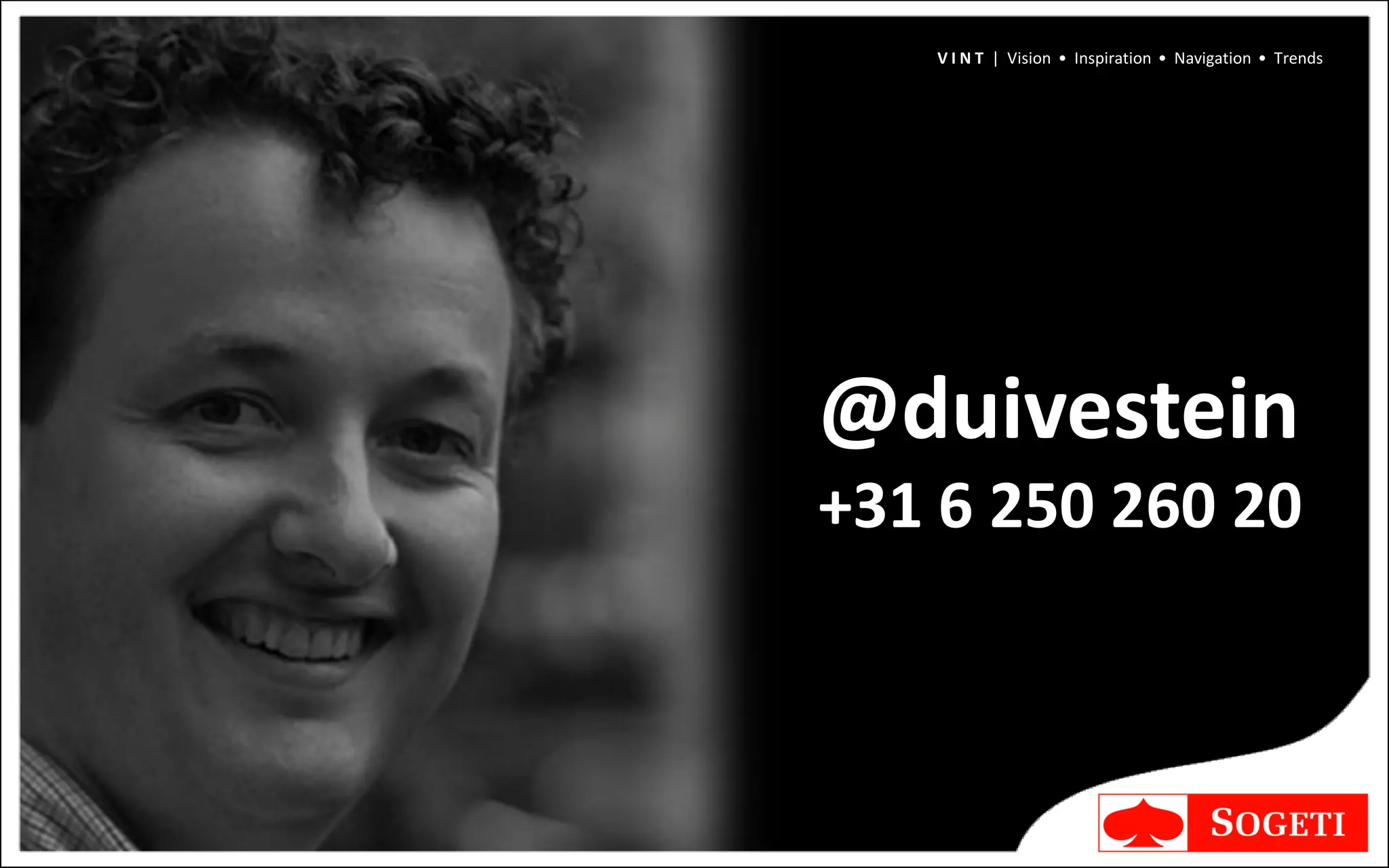 V I N T | Vision • Inspiration • Navigation • Trends




@duivestein
+31 6 250 260 20
 