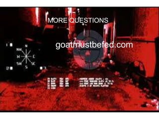 MORE QUESTIONS
goatmustbefed.com
 