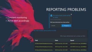 REPORTING PROBLEMS
• Constant monitoring
• Act or alert accordingly
 