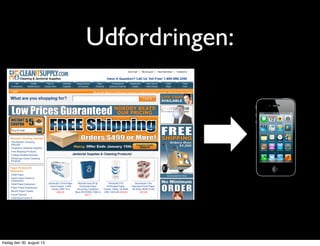 Udfordringen:
fredag den 30. august 13
 