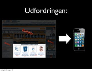 Udfordringen:
Bullshit
Bullshit
Bullshit
fredag den 30. august 13
 