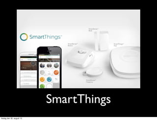SmartThings
fredag den 30. august 13
 