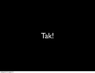 Tak!
fredag den 30. august 13
 