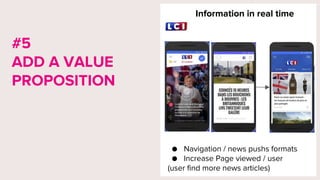 Information in real time
#5
ADD A VALUE
PROPOSITION
● Navigation / news pushs formats
● Increase Page viewed / user
(user find more news articles)
 