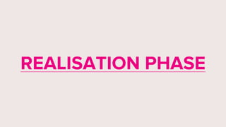 REALISATION PHASE
 