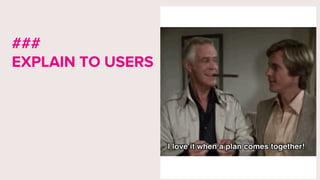 ###
EXPLAIN TO USERS
 