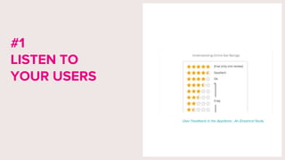 #1
LISTEN TO
YOUR USERS
User Feedback in the AppStore : An Empirical Study
 