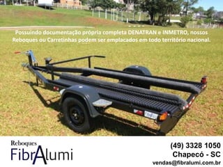 Possuindo documentação própria completa DENATRAN e INMETRO, nossos
Reboques ou Carretinhas podem ser emplacados em todo território nacional.
(49) 3328 1050
Chapecó - SC
vendas@fibralumi.com.br
 