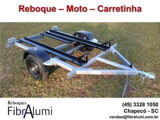 Reboque – Moto – Carretinha
(49) 3328 1050
Chapecó - SC
vendas@fibralumi.com.br
 