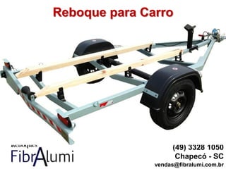 Reboque para Carro
(49) 3328 1050
Chapecó - SC
vendas@fibralumi.com.br
 