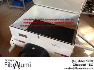 Não deixe de solicitar um orçamento! Além do
reboque baú baixo e kart, a Fibralumi trabalha
também com diversos outros modelos de reboques!
(49) 3328 1050
Chapecó - SC
vendas@fibralumi.com.br
 