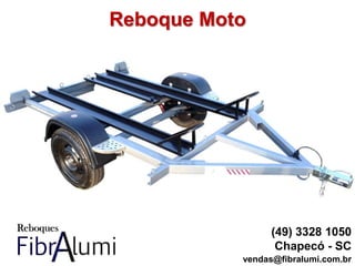 Reboque Moto
(49) 3328 1050
Chapecó - SC
vendas@fibralumi.com.br
 