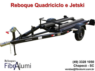 Reboque Quadriciclo e Jetski
(49) 3328 1050
Chapecó - SC
vendas@fibralumi.com.br
 