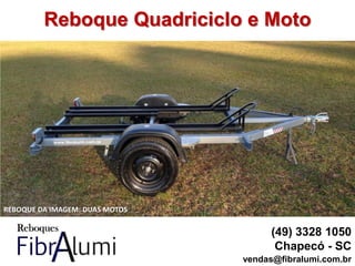 Reboque Quadriciclo e Moto
(49) 3328 1050
Chapecó - SC
vendas@fibralumi.com.br
REBOQUE DA IMAGEM: DUAS MOTOS
 