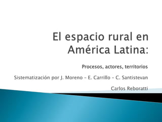 Procesos, actores, territorios
Sistematización por J. Moreno – E. Carrillo – C. Santistevan
Carlos Reboratti

 