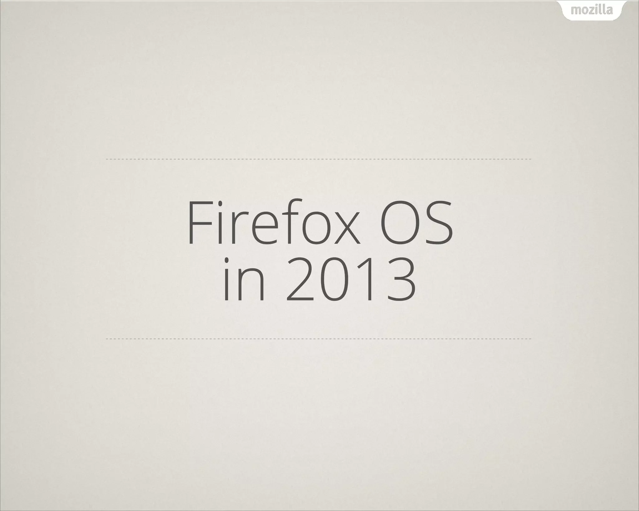 Firefox OS
in 2013
 