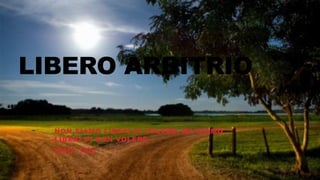 LIBERO ARBITRIO
NON SIAMO LIBERI DI VOLERE, MA SIAMO
LIBERI DI NON VOLERE
(PAG. 180)
 