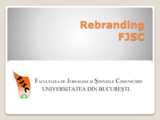 Rebranding
FJSC
 