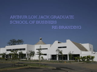 ARTHUR LOK JACK GRADUATE SCHOOL OF BUSINESS   RE-BRANDING 