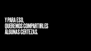YPARAESO,
QUEREMOSCOMPARTIRLES
ALGUNASCERTEZAS.
 