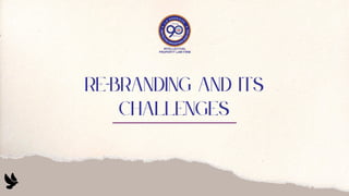 RE-BRANDING AND ITS
CHALLENGES
 