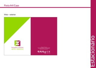 Fernandes & Terceiro, S.A.
Rua N. Sra. da Conceição, nº 7, 2794-014 Carnaxide
Tel: +351 214 259 200 | Fax: +351 214 259 201
f3@fterceiro.pt | www.fterceiro.pt
Vista – exterior
Pasta A4/Capa
Estacionário
 