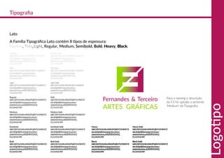 Hairline
ABCDEFGHIJKLMNOPQRSTUVWXYZ
abcdefghijklmnopqrstuvwxyz
áàãéèíìóòõúùçÁÀÉÈÍÌÓÒÚÙÇ
0123456789
Thin
ABCDEFGHIJKLMNOPQRSTUVWXYZ
abcdefghijklmnopqrstuvwxyz
áàãéèíìóòõúùçÁÀÉÈÍÌÓÒÚÙÇ
0123456789
Light
ABCDEFGHIJKLMNOPQRSTUVWXYZ
abcdefghijklmnopqrstuvwxyz
áàãéèíìóòõúùçÁÀÉÈÍÌÓÒÚÙÇ
0123456789
Regular
ABCDEFGHIJKLMNOPQRSTUVWXYZ
abcdefghijklmnopqrstuvwxyz
áàãéèíìóòõúùçÁÀÉÈÍÌÓÒÚÙÇ
0123456789
Medium
ABCDEFGHIJKLMNOPQRSTUVWXYZ
abcdefghijklmnopqrstuvwxyz
áàãéèíìóòõúùçÁÀÉÈÍÌÓÒÚÙÇ
0123456789
Semibold
ABCDEFGHIJKLMNOPQRSTUVWXYZ
abcdefghijklmnopqrstuvwxyz
áàãéèíìóòõúùçÁÀÉÈÍÌÓÒÚÙÇ
0123456789
Bold
ABCDEFGHIJKLMNOPQRSTUVWXYZ
abcdefghijklmnopqrstuvwxyz
áàãéèíìóòõúùçÁÀÉÈÍÌÓÒÚÙÇ
0123456789
Hairline Italic
ABCDEFGHIJKLMNOPQRSTUVWXYZ
abcdefghijklmnopqrstuvwxyz
áàãéèíìóòõúùçÁÀÉÈÍÌÓÒÚÙÇ
0123456789
Thin Italic
ABCDEFGHIJKLMNOPQRSTUVWXYZ
abcdefghijklmnopqrstuvwxyz
áàãéèíìóòõúùçÁÀÉÈÍÌÓÒÚÙÇ
0123456789
Light Italic
ABCDEFGHIJKLMNOPQRSTUVWXYZ
abcdefghijklmnopqrstuvwxyz
áàãéèíìóòõúùçÁÀÉÈÍÌÓÒÚÙÇ
0123456789
Italic
ABCDEFGHIJKLMNOPQRSTUVWXYZ
abcdefghijklmnopqrstuvwxyz
áàãéèíìóòõúùçÁÀÉÈÍÌÓÒÚÙÇ
0123456789
Medium Italic
ABCDEFGHIJKLMNOPQRSTUVWXYZ
abcdefghijklmnopqrstuvwxyz
áàãéèíìóòõúùçÁÀÉÈÍÌÓÒÚÙÇ
0123456789
Semibold Italic
ABCDEFGHIJKLMNOPQRSTUVWXYZ
abcdefghijklmnopqrstuvwxyz
áàãéèíìóòõúùçÁÀÉÈÍÌÓÒÚÙÇ
0123456789
Bold Italic
ABCDEFGHIJKLMNOPQRSTUVWXYZ
abcdefghijklmnopqrstuvwxyz
áàãéèíìóòõúùçÁÀÉÈÍÌÓÒÚÙÇ
0123456789
Heavy
ABCDEFGHIJKLMNOPQRSTUVWXYZ
abcdefghijklmnopqrstuvwxyz
áàãéèíìóòõúùçÁÀÉÈÍÌÓÒÚÙÇ
0123456789
Black
ABCDEFGHIJKLMNOPQRSTUVWXYZ
abcdefghijklmnopqrstuvwxyz
áàãéèíìóòõúùçÁÀÉÈÍÌÓÒÚÙÇ
0123456789
Heavy Italic
ABCDEFGHIJKLMNOPQRSTUVWXYZ
abcdefghijklmnopqrstuvwxyz
áàãéèíìóòõúùçÁÀÉÈÍÌÓÒÚÙÇ
0123456789
Black Italic
ABCDEFGHIJKLMNOPQRSTUVWXYZ
abcdefghijklmnopqrstuvwxyz
áàãéèíìóòõúùçÁÀÉÈÍÌÓÒÚÙÇ
0123456789
Tipograﬁa
Lato
A Família Tipográﬁca Lato contém 8 tipos de espessura:
Hairline, Thin, Light, Regular, Medium, Semibold, Bold, Heavy, Black.
Para o naming e descrição
da F3 foi optado a vertente
‘Medium’ da Tipograﬁa.
Logotipo
 