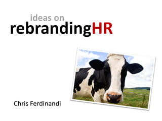 ideas on
rebrandingHR



Chris Ferdinandi
 