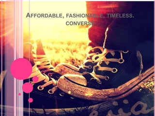 Affordable, fashionable, timeless. converse 