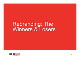 Rebranding: The
Winners & Losers



                   1
 