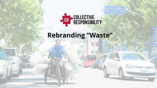 Rebranding ”Waste”
 