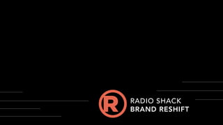 RADIO SHACK
BRAND RESHIFT
 