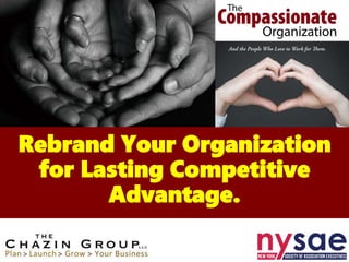 Rebrand Your Organization
for Lasting Competitive
Advantage.
 