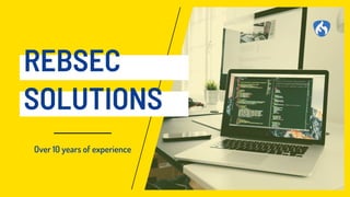 REBSEC
SOLUTIONS
Over 10 years of experience
 