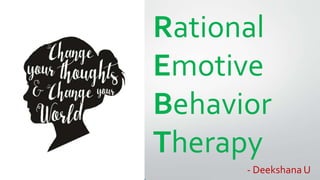 Rational
Emotive
Behavior
Therapy
- Deekshana U
 