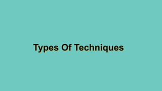 Types Of Techniques
 