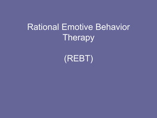 Rational Emotive Behavior Therapy   (REBT) 