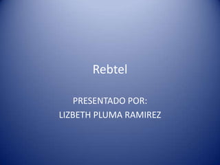 Rebtel PRESENTADO POR: LIZBETH PLUMA RAMIREZ 
