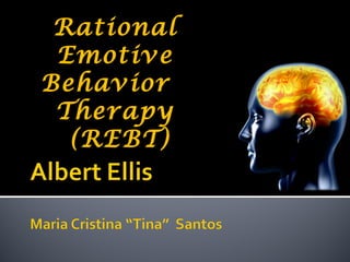 Rational
Emotive
Behavior
Therapy
(REBT)
 