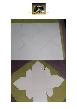 INSTRUÇÕES
CAIXA PARA OS REBUÇADOS
 