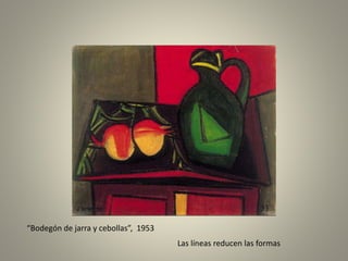 “Bodegón de jarra y cebollas”, 1953
Las líneas reducen las formas
 