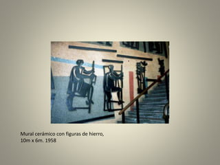 Mural cerámico con figuras de hierro,
10m x 6m. 1958
 