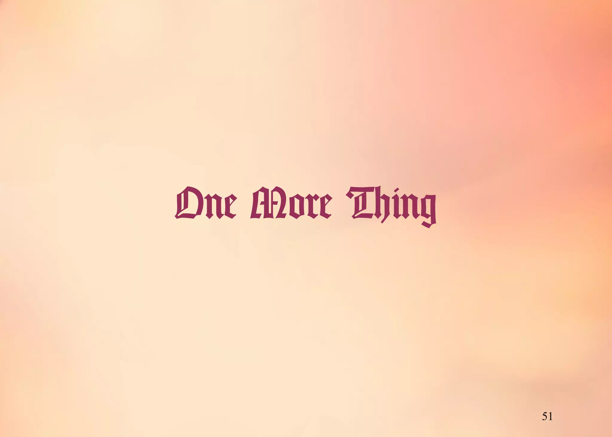 51
One More Thing
 