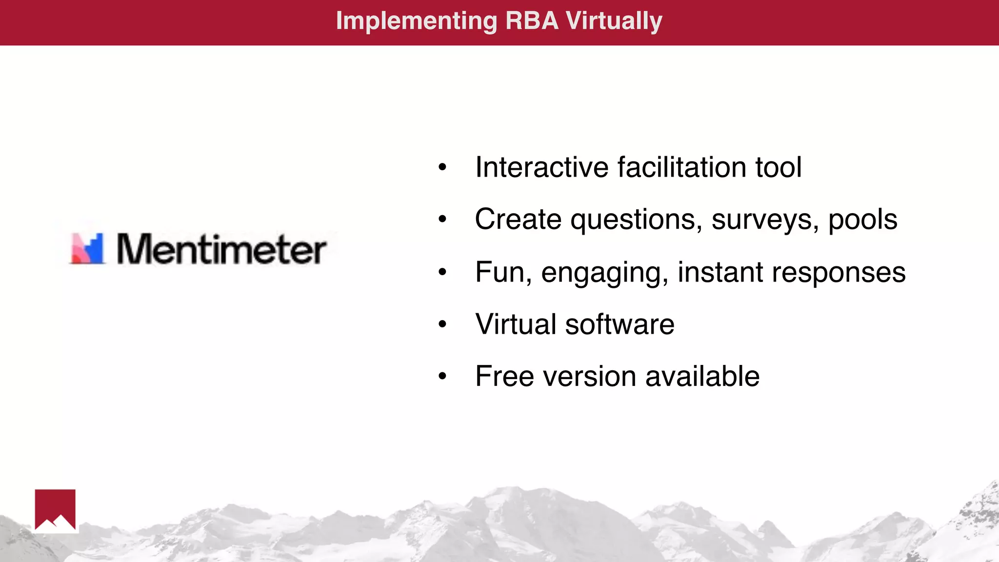 Implementing RBA Virtually
• Interactive facilitation tool
• Create questions, surveys, pools
• Fun, engaging, instant responses
• Virtual software
• Free version available
 